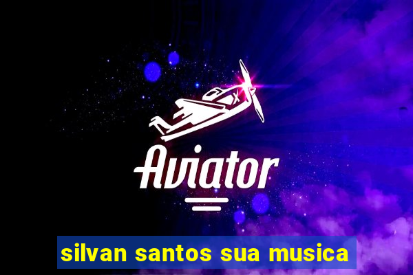 silvan santos sua musica